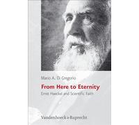 From Here to Eternity: Ernst Haeckel and Scientific Faith (Religion, Theology, and Natural Science Series): 03 (Religion, Theologie Und Naturwissenschaft/Religion, Theology, And Natural Science)