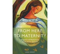From Here to Maternity : Pregnancy and Motherhood on the Autism Spectrum