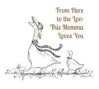 From Here to the Loo: This Momma Loves You