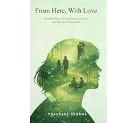 From Here, With Love: Heartfelt Slice-of-Life Stories of Love and Human Connections.