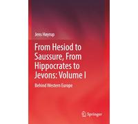 From Hesiod to Saussure, From Hippocrates to Jevons: Volume I: Behind Western Europe