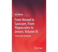 From Hesiod to Saussure, From Hippocrates to Jevons: Volume III: Science Goes Vernacular