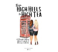From High Heels to High Tea: A Straight-Talking Woman’s Guide to Thriving in Britain