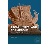 From Hinterland to Harbour: Wine and Trade in Roman Beirut (Honor Frost Foundation Research Publication, 4)
