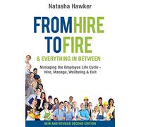 From Hire to Fire and Everything in Between: Managing the Employee Life Cycle - Hire, Manage, Well Being & Exit