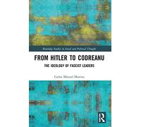 From Hitler to Codreanu: The Ideology of Fascist Leaders (Routledge Studies in Social and Political Thought)