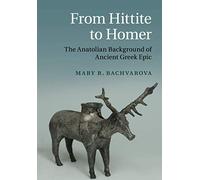 From Hittite to Homer: The Anatolian Background of Ancient Greek Epic