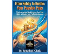 From Hobby to Hustle: Your Passion Pays: The Interactive Workbook to Turn Your Skills & Stories into Profitable Income (The Serious Business For One Series)