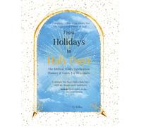 From Holidays to Holy Days, The Biblical Feasts Celebration Planner & Guide for Beginners