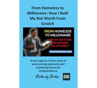 From Homeless to Millionaire: How I Built My Net Worth From Scratch: A true rags-to-riches story of overcoming adversity and achieving financial ... stories of people Escaping the rat race)