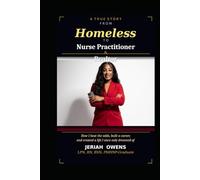 From Homeless to Nurse Practitioner & Realtor: How I Beat the Odds, Built a Career, and Created a Life I Once Only Dreamed Of