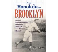 From Honolulu to Brooklyn : Running the American Empire's Base Paths with Buck Lai and the Travelers from Hawai'i