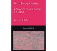 From Hope to exile Memoirs of a Chilean Refugee- Part 1: Chile