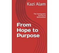 From Hope to Purpose: The Immigrant's Journey to Reinvention