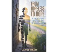 FROM HOPELESS TO HOPE: A True Story How God Can Change a Life