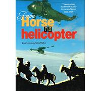 From Horse to Helicopter: Transporting the British Army in War and Peace