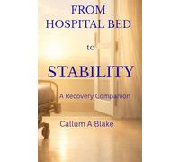 FROM HOSPITAL BED TO STABILITY: A Recovery Companion