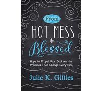 From Hot Mess To Blessed: Hope to Propel Your Soul and the Promises That Change Everything