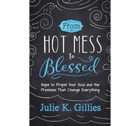 From Hot Mess To Blessed: Hope to Propel Your Soul and the Promises That Change Everything