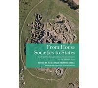 From House Societies to States : Early Political Organisation, From Antiquity to the Middle Ages