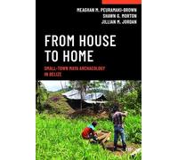 From House to Home: Small-Town Maya Archaeology in Belize (Teaching Archaeology: Case Studies in Research and the Culture of Fieldwork)