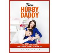 From Hubby to Daddy: The best guide to the sensational journey of a new dad