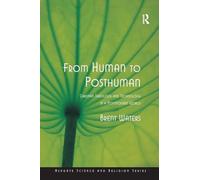 From Human to Posthuman: Christian Theology and Technology in a Postmodern World (Routledge Science and Religion Series)