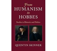 From Humanism to Hobbes : Studies in Rhetoric and Politics