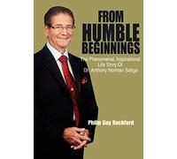 From Humble Beginnings: The Phenomenal, Inspirational Life Story of Dr. Anthony Norman Sabga