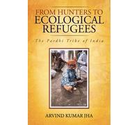 From Hunters to Ecological Refugees: The Pardhi Tribe of India