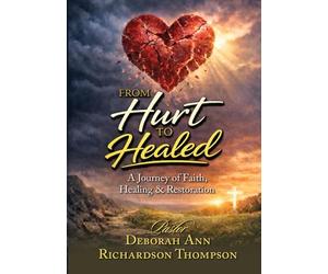 From Hurt to Healed: A Story of Healing Through Christ