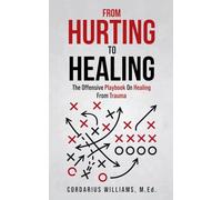 From Hurting To Healing: The Offensive Playbook On Healing From Trauma