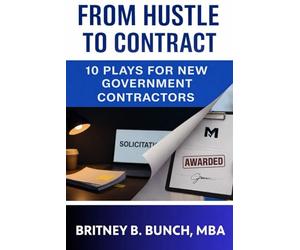 From Hustle to Contract: 10 Plays For New Government Contractors
