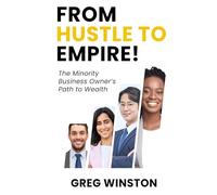 From Hustle To Empire!: The Minority Business Owners Path to WealthFirst