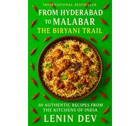 From Hyderabad to Malabar: The Biryani Trail: Hyderabadi, Malabar, Awadhi, Dindigul, and Global Fusion Styles with Spices, History, and Cooking Techniques for Meat, Seafood, and Vegetarian Lovers