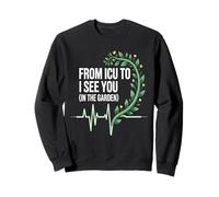 From ICU To I See You In The Garden Funny Retired ICU Nurse Sweatshirt