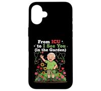 From ICU To I See You In The Garden Funny Retired ICU Nurses Case for iPhone 16 Plus