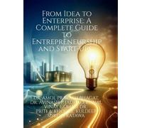 From Idea to Enterprise: A Complete Guide to Entrepreneurship and Start-ups