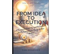 From Idea to Execution: A Business Idea Prompt Workbook for Entrepreneurs Ready to Take Action