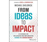 From Ideas to Impact: A Playbook for Influencing and Implementing Change in a Divided World