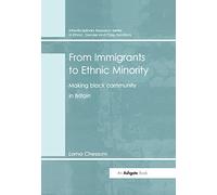 From Immigrants to Ethnic Minority: Making Black Community in Britain (Interdisciplinary Research Series in Ethnic, Gender and Class Relations)