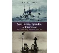 From Imperial Splendour to Internment: The german Navy in the First World War