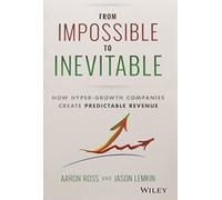 From Impossible to Inevitable: How Hyper-Growth Companies Create Predictable Revenue