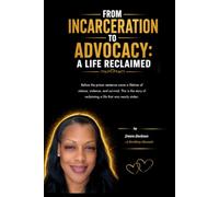 FROM INCARCERATION TO ADVOCACY: A LIFE RECLAIMED: A Herstory Memoir