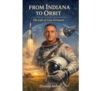 From Indiana to Orbit: The Life of Gus Grissom