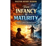 From Infancy to Maturity: A Biblical Guide to Spiritual Growth, Discipleship, and Christian Formation