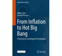 From Inflation to Hot Big Bang: A Tutorial on Cosmological Perturbations (Lecture Notes in Physics, 1047)
