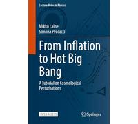 From Inflation to Hot Big Bang: A Tutorial on Cosmological Perturbations (Lecture Notes in Physics, 1047)