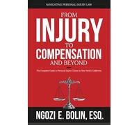 From Injury to Compensation - And Beyond: The Complete Guide to Personal Injury Claims in New York & California