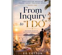 From Inquiry to "I Do": Mastering the Art of Destination Wedding Sales (The Destination Wedding Professional Series)